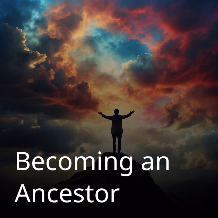 Becoming an Ancestor Becoming an Ancestor