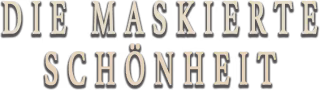 Die Maskierte Schönheit