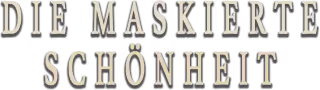 Die Maskierte Schönheit Die Maskierte Schönheit