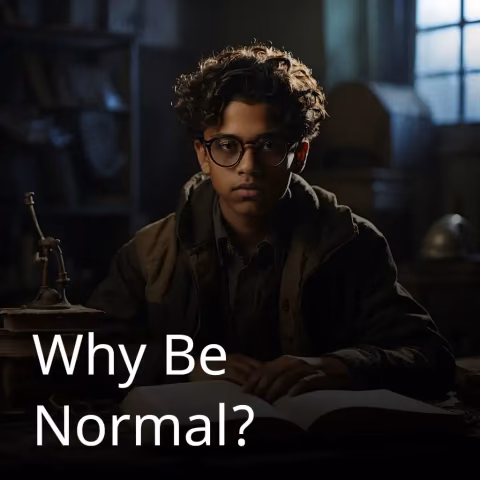 Why Be Normal?