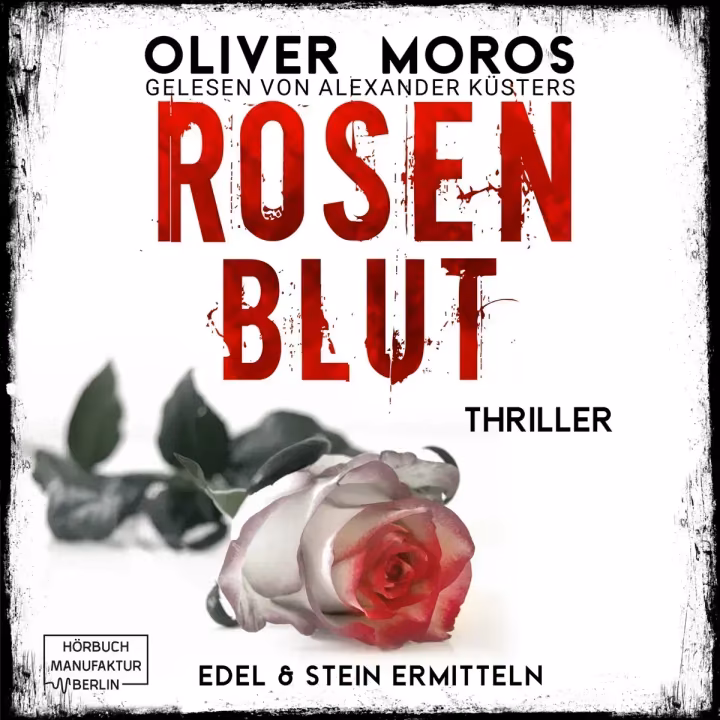 Rosenblut - Thriller - Kripo Berlin: Edel & Stein Ermitteln 1 Rosenblut - Thriller - Kripo Berlin: Edel & Stein Ermitteln 1